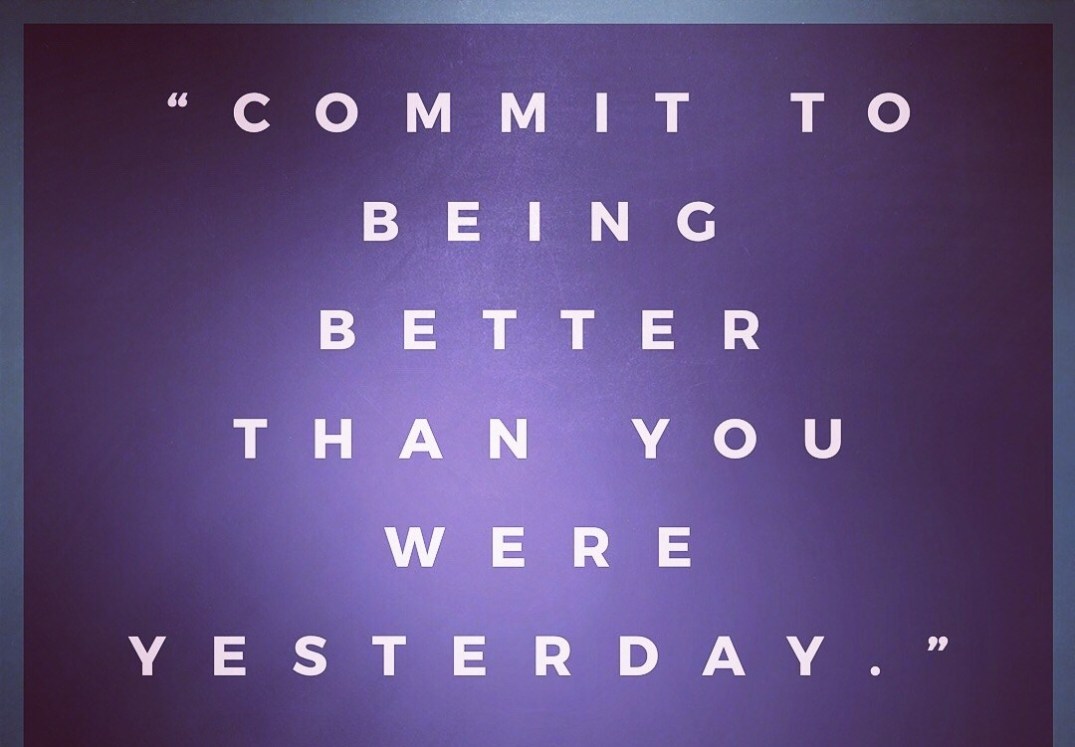 Commit To Being Better Than You Were Yesterday